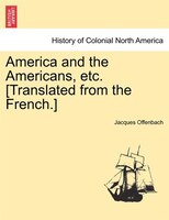 America And The Americans, Etc. [translated From The French.]