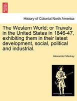 The Western World; Or Travels In The United States In 1846-47, Exhibiting Them In Their Latest Development, Social, Political And