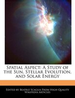 Spatial Aspect: A Study of the Sun, Stellar Evolution, and Solar Energy