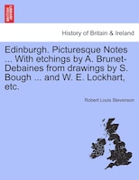 Edinburgh. Picturesque Notes ... With etchings by A. Brunet-Debaines from drawings by S. Bough ... and W. E. Lockhart, etc. NEW ED