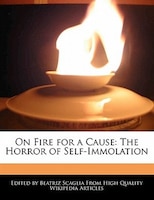 On Fire For A Cause: The Horror Of Self-immolation