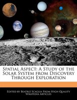 Spatial Aspect: A Study Of The Solar System From Discovery Through Exploration