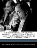 Understanding ICANN: How the Internet Corporation for Assigned Names and Numbers Collaborates to Manage Internet Domains