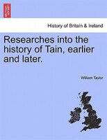Researches Into The History Of Tain, Earlier And Later.