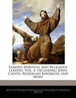 Famous Spiritual And Religious Leaders, Vol. 4, Including John Calvin, Ruhollah Khomeini And More