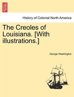The Creoles Of Louisiana. [with Illustrations.]