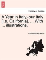 A Year In Italy,-our Italy [i.e. California]. ... With ... Illustrations.