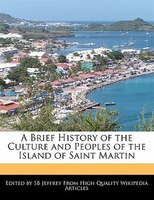 A Brief History of the Culture and Peoples of the Island of Saint Martin
