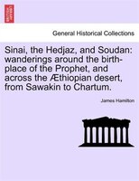 Sinai, The Hedjaz, And Soudan: Wanderings Around The Birth-place Of The Prophet, And Across The AEthiopian Desert, From Sawakin To