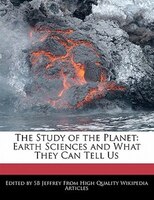 The Study Of The Planet: Earth Sciences And What They Can Tell Us