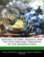Natural Studies, Biology, And The Five Unifying Principles Of The Modern Field
