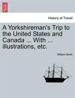 A Yorkshireman's Trip To The United States And Canada ... With ... Illustrations, Etc.