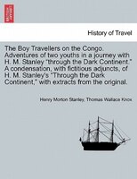 The Boy Travellers On The Congo. Adventures Of Two Youths In A Journey With H. M. Stanley "through The Dark Continent." A Condensa