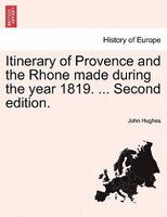 Itinerary Of Provence And The Rhone Made During The Year 1819. ... Second Edition.