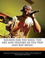 Sounds For The Soul: The Art And History Of Hip Hop And Rap Music