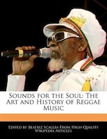 Sounds For The Soul: The Art And History Of Reggae Music