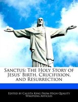 Sanctus: The Holy Story Of Jesus' Birth, Crucifixion, And Resurrection