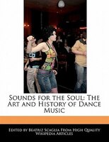 Sounds for the Soul: The Art and History of Dance Music