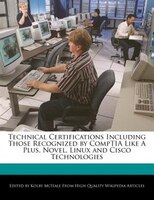 Technical Certifications Including Those Recognized by CompTIA Like A Plus, Novel, Linux and Cisco Technologies