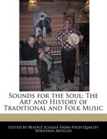 Sounds For The Soul: The Art And History Of Traditional And Folk Music