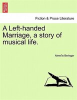 A Left-handed Marriage, A Story Of Musical Life.