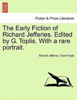 The Early Fiction Of Richard Jefferies. Edited By G. Toplis. With A Rare Portrait.