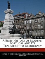 A Brief History of Modern Portugal and Its Transition to Democracy