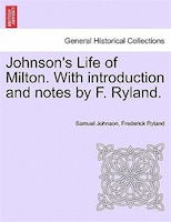 Johnson's Life Of Milton. With Introduction And Notes By F. Ryland.