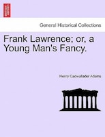 Frank Lawrence; Or, A Young Man's Fancy. Vol.ii