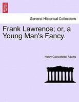 Frank Lawrence; Or, A Young Man's Fancy. Vol.ii