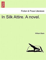 In Silk Attire. A Novel.