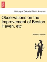 Observations On The Improvement Of Boston Haven, Etc