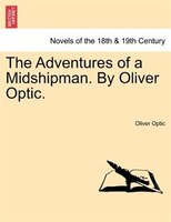 The Adventures Of A Midshipman. By Oliver Optic.