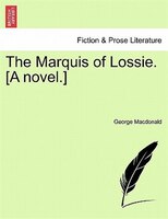 The Marquis of Lossie. [A novel.] VOL. II