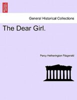 The Dear Girl. Volume Iii.
