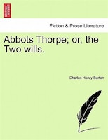 Abbots Thorpe; Or, The Two Wills.