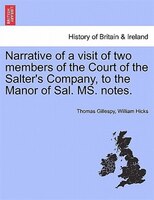 Narrative Of A Visit Of Two Members Of The Court Of The Salter's Company, To The Manor Of Sal. Ms. Notes.