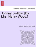 Johnny Ludlow. [by Mrs. Henry Wood.]