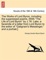 The Works Of Lord Byron, Including The Suppressed Poems. [with 