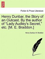 Henry Dunbar, The Story Of An Outcast. By The Author Of "lady Audley's Secret," Etc. [m. E. Braddon.]