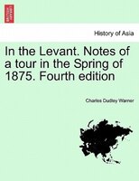 In The Levant. Notes Of A Tour In The Spring Of 1875. Fourth Edition