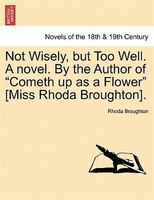 Not Wisely, But Too Well. A Novel. By The Author Of