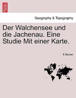 Der Walchensee und die Jachenau. Eine Studie Mit einer Karte.