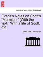 Evans's Notes On Scott's "marmion." [with The Text.] With A Life Of Scott, Etc.