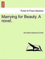 Marrying For Beauty. A Novel.