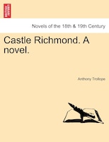 Castle Richmond. A novel. Vol. I.