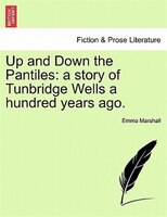 Up And Down The Pantiles: A Story Of Tunbridge Wells A Hundred Years Ago.