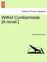 Wilfrid Cumbermede. [a Novel.]