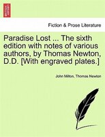 Paradise Lost ... The sixth edition with notes of various authors, by Thomas Newton, D.D. [With engraved plates.] Volume the Secon