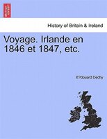 Voyage. Irlande En 1846 Et 1847, Etc.